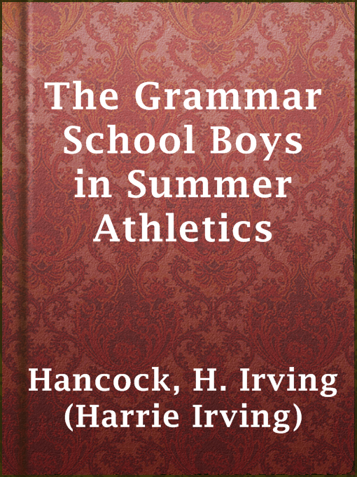 Title details for The Grammar School Boys in Summer Athletics by H. Irving (Harrie Irving) Hancock - Available